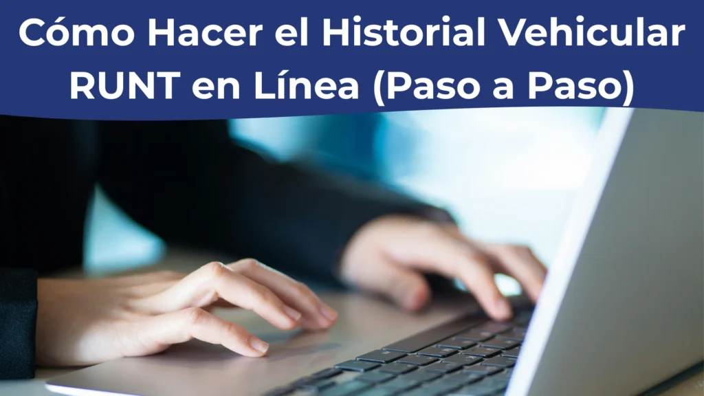 Cómo Hacer el Historial Vehicular RUNT en Línea (Paso a Paso) Cómo Hacer el Historial Vehicular RUNT en Línea (Paso a Paso)
