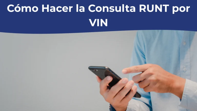 Cómo Hacer la Consulta RUNT por VIN (Paso a Paso) Cómo Hacer la Consulta RUNT por VIN (Paso a Paso)