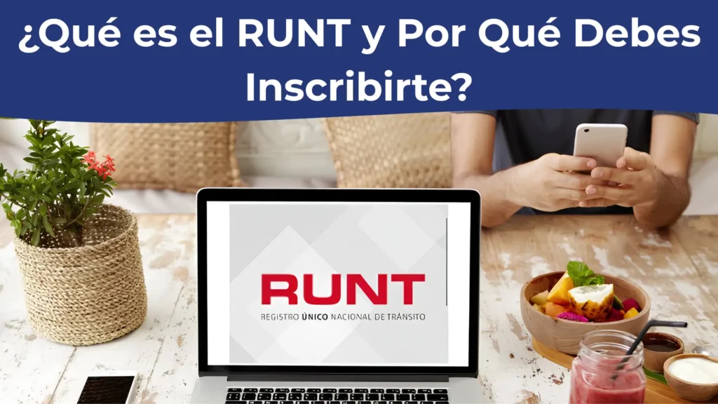 ¿Qué es el RUNT y Por Qué Debes Inscribirte? ¿Qué es el RUNT y Por Qué Debes Inscribirte?