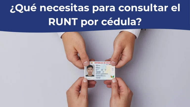 ¿Qué necesitas para consultar el RUNT por cédula? ¿Qué necesitas para consultar el RUNT por cédula?
